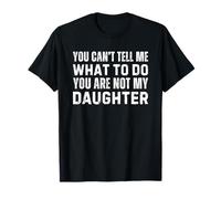 You Can't Tell Me What to Do You are Not My Daughter T-Shirt