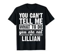 You Can't Tell Me What to Do You are Not My Lillian Funny T-Shirt