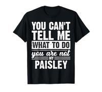 You Can't Tell Me What to Do You are Not My Paisley Funny T-Shirt