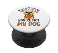 You Cant Tell Me What to Do You re Not My Golden Retriever PopSockets PopGrip Adhésif
