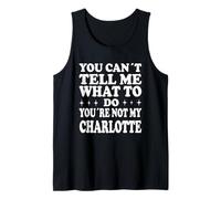 You Can't Tell Me What to Do You're Not My Charlotte Débardeur