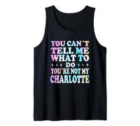 You Can't Tell Me What to Do You're Not My Charlotte Débardeur