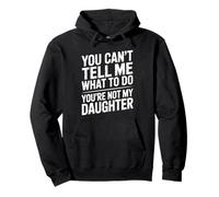 You Can't Tell Me What To Do You're Not My Daughter Funny Sweat à Capuche