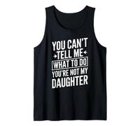 You Cant Tell Me What to Do Youre Not My Daughter Humour Débardeur