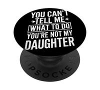 You Cant Tell Me What to Do Youre Not My Daughter Humour PopSockets PopGrip Adhésif