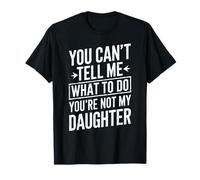 You Cant Tell Me What to Do Youre Not My Daughter Humour T-Shirt