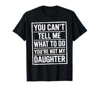 You Cant Tell Me What to Do Youre Not My Daughter Parent T-Shirt