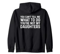 You Can't Tell Me What to Do You're Not My Daughters Sweat à Capuche