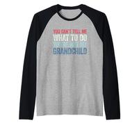 You Can't Tell Me What to Do You're Not My Grandchild Manche Raglan
