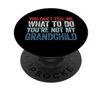 You Can't Tell Me What to Do You're Not My Grandchild PopSockets PopGrip Adhésif