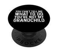 You Can't Tell Me What to Do You're Not My Grandchild PopSockets PopGrip Adhésif