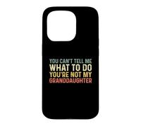 You Can't Tell Me What to Do You're Not My Granddaughter Coque pour iPhone 15 Pro