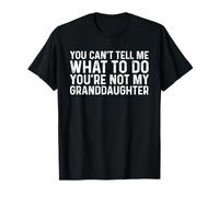 You Can't Tell Me What to Do You're Not My Granddaughter T-Shirt