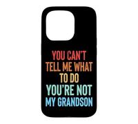 You Can't Tell Me What to Do You're Not My Grandson Coque pour iPhone 15 Pro