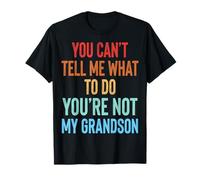You Can't Tell Me What to Do You're Not My Grandson T-Shirt