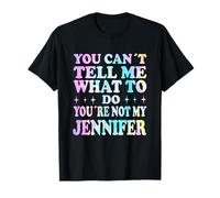 You Can't Tell Me What to Do You're Not My Jennifer T-Shirt
