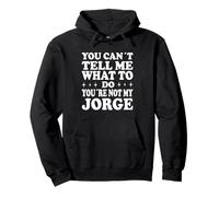 You Can't Tell Me What to Do You're Not My Jorge Sweat à Capuche