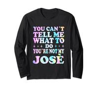 You Can't Tell Me What to Do You're Not My José Manche Longue
