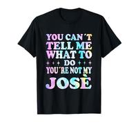 You Can't Tell Me What to Do You're Not My José T-Shirt