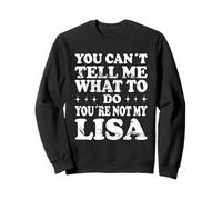 You Can't Tell Me What to Do You're Not My Lisa Sweatshirt