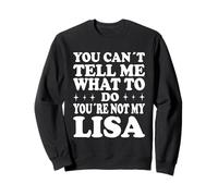 You Can't Tell Me What to Do You're Not My Lisa Sweatshirt