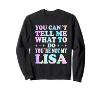 You Can't Tell Me What to Do You're Not My Lisa Sweatshirt
