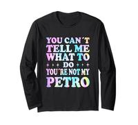 You Can't Tell Me What to Do You're Not My Petro Manche Longue