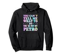 You Can't Tell Me What to Do You're Not My Petro Sweat à Capuche