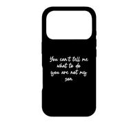 You Can't Tell Me What to Do You're Not My Son Coque pour iPhone 17 Pro