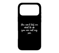 You Can't Tell Me What to Do You're Not My Son Coque pour iPhone 17 Pro Max