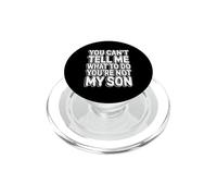 You Can't Tell Me What to Do You're Not My Son PopSockets PopGrip pour MagSafe