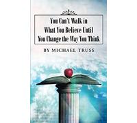 You Can't Walk In What You Believe Until You Change The Way You Think