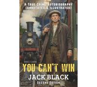 You Can't Win: A True Crime Autobiography (Annotated & Illustrated) (Second Edition)