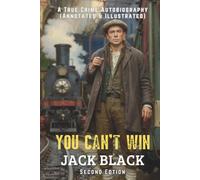 You Can't Win: A True Crime Autobiography (Annotated & Illustrated) (Second Edition)