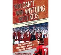You Can't Win Anything with Kids: Eric Cantona & Manchester United's 1995-96 Season - [Version Originale] Inconnu (Auteur)
