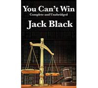 You Can't Win, Complete and Unabridged by Jack Black