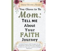 You Chose to be Mom: Tell Me About Your Faith Journey: A Guided Memoir with Prompts for my Stepmom to Write about Her Spiritual Growth Over the Years (and Everything in Between!)