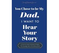 You Chose to Be My Dad; I Want to Hear Your Story: A Guided Journal for Stepdads to Share Their Life Story