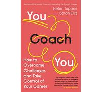 You Coach You: The No.1 Sunday Times Business Bestseller - How to Overcome Challenges and Take Control of Your Career
