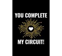 You Complete My Circuit!: Funny Electrician Notebook: Blank Lined Journal for Work Logs & Daily Notes