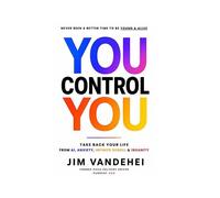 You Control YOU Take Back Your Life from AI, Anxiety, Infinite Scroll & Insanity - Jim VandeHei - Authors Equity - ebook (ePub) - Livre