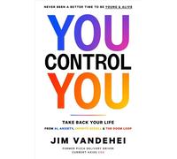 You Control YOU Take Back Your Life from AI, Anxiety, Infinite Scroll & the Doom Loop - Jim VandeHei - Authors Equity - ebook (ePub) - Livre