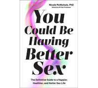 You Could Be Having Better Sex The Definitive Guide to a Happier, Healthier, and Hotter Sex Life - Dr Nicole McNichols - S&S/Simon Element - ebook (ePub) - Livre