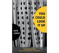 You Could Look It Up: The Reference Shelf From Ancient Babylon to Wikipedia