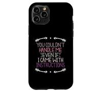 You Couldn't Handle Me Even If I Came with Instructions Coque pour iPhone 11 Pro