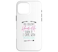 You Couldn't Handle Me Even If I Came with Instructions Coque pour iPhone 16 Pro Max
