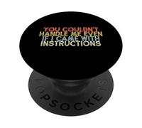 You Couldn't Handle Me Even If I Came with Instructions PopSockets PopGrip Adhésif
