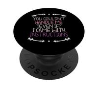 You Couldn't Handle Me Even If I Came with Instructions PopSockets PopGrip Adhésif