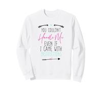 You Couldn't Handle Me Even If I Came with Instructions Sweatshirt