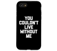 You Couldn't Live Without Me - Dire amusant sarcastique fantaisie Coque pour iPhone SE (2020) / 7 / 8
